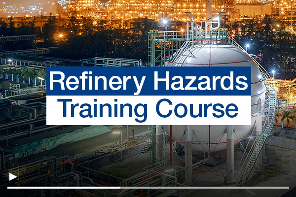 New Online Course Refinery Hazards Fundamentals