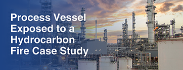 Process Vessel Exposed to a Hydrocarbon Fire Case Study Newsletter