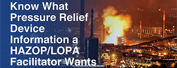 Know What Pressure Relief Device Information a HAZOP/LOPA Facilitator Wants
