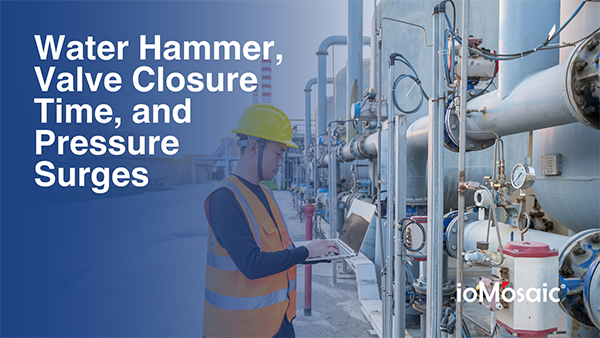Water Hammer, Valve Closure Time, and Pressure Surges Newsletter